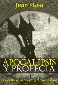 Apocalipsis y profecía. Señales de los tiempos . Juan Stam