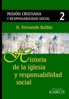 Misión Cristiana y Responsabilidad Social II. Historia de la iglesia y responsabilidad social. Fernando Bullón