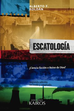 Escatología, ¿Ciencia ficción o reino de Dios? Alberto Roldán
