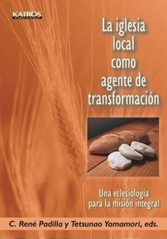 Iglesia local como agente de transformación, La. René Padilla, Ed.
