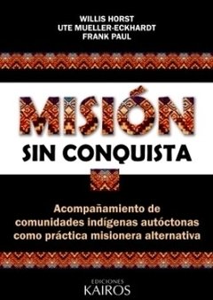Misión sin Conquista. Horst, Mueller-Eckhardt, Frank Paul.