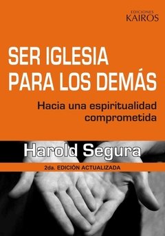 Ser iglesia para los demás. 2a. Ed. Harold Segura.
