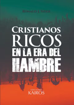 Cristianos ricos en la era del hambre. Roy Sider.