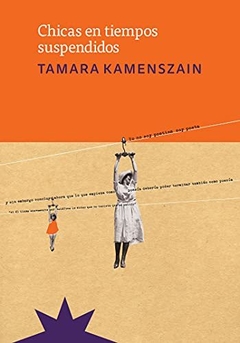 Chicas en tiempos suspendidos - Tamara Kamenszain
