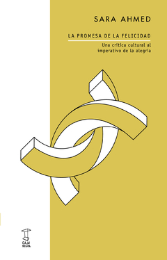 La promesa de la felicidad. Una crítica cultural al imperativo de la alegría - Sara Ahmed