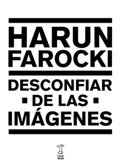 Desconfiar de las imágenes - Harun Farocki