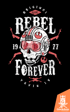 Camiseta Star Wars - Rebelde Para Sempre - by Olipop | Geekdom Store | www.geekdomstore.com
