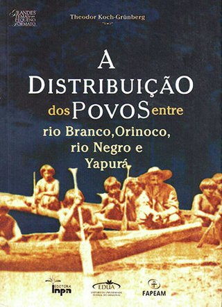 A distribuição dos povos entre Rio Branco, Orinoco, Rio Negro E Yapurá / Theodor Koch-Grünberg