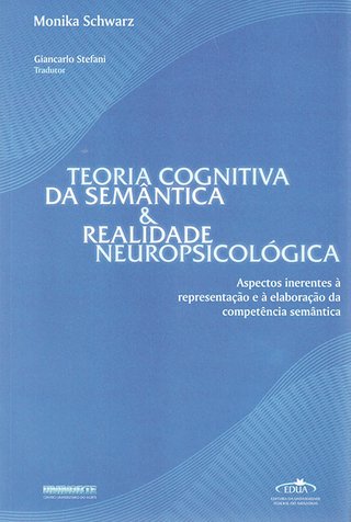 Teoria cognitiva da semântica e realidade neuropsicológica: aspectos inerentes à representação e a elaboração da competência semântica / Monika Schwarz 