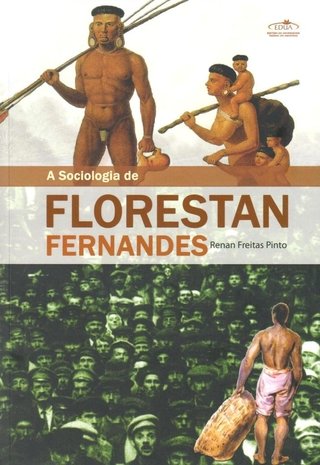 A sociologia de Florestan Fernandes / Renan Freitas Pinto