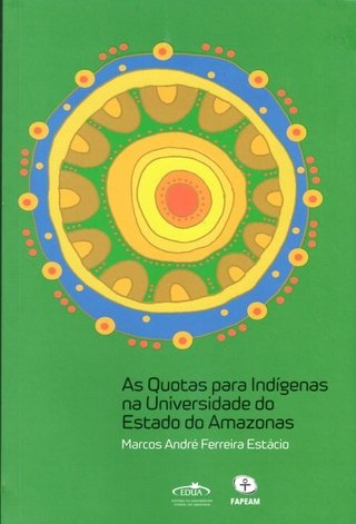 As quotas para indígenas na Universidade do Estado do Amazonas / Marcos André Ferreira Estácio