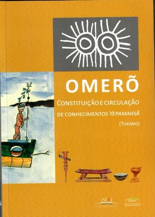 O Merõ Constituição e circulação de conhecimento YEPAMAHSÃ Tukano (ESGOTADO)