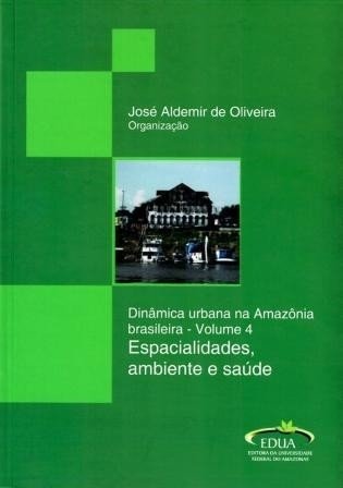 Dinâmica urbana na Amazônia brasileira – Volume 4. Especialidades, Ambiente e Saúde