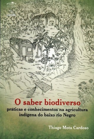 O saber biodiverso: práticas e conhecimentos na agricultura indígena do baixo rio Negro