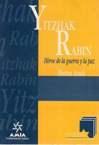 Yitzahak Rabin -Héroe de la guerra y la paz