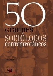 50 GRANDES SOCIOLOGOS CONTEMPORANEOS - Org. John Scott
