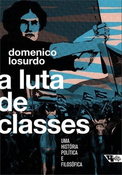 A LUTA DE CLASSES - Uma história política e filosófica - Domenico Losurdo