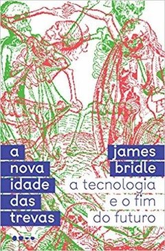 A NOVA IDADE DAS TREVAS - James Bridle