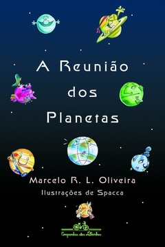 A REUNIÃO DOS PLANETAS - Marcelo R. L. Oliveira - Ilustrador: Spacca