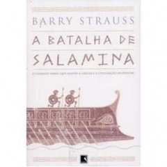 A BATALHA DE SALAMINA - O combate naval que salvou a Grécia e a Civilização Ocidental - Barry Strauss