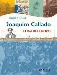 JOAQUIM CALLADO - O PAI DO CHORO - André Diniz