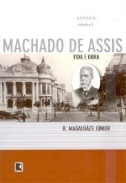 APOGEU - Vida E Obra De Machado De Assis - Vol. 4 - R. Magalhães Jr.