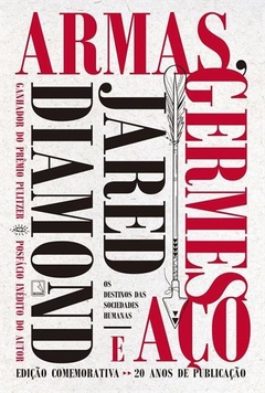ARMAS, GERMES E AÇO: OS DESTINOS DAS SOCIEDADES HUMANAS - Jared Diamond