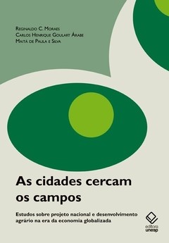 AS CIDADES CERCAM OS CAMPOS - Reginaldo C. Moraes, Carlos Henrique Goulart Árabe e Maitá de Paula e Silva