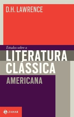 ESTUDOS SOBRE A LITERATURA CLÁSSICA AMERICANA - D. H. Lawrence