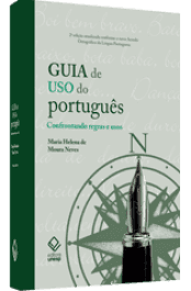 GUIA DE USO DO PORTUGUÊS - Confrontando regras e usos Neves, Maria Helena de Moura