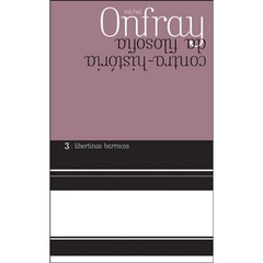 CONTRA-HISTÓRIA DA FILOSOFIA - Vol. 3 - Libertinos Barrocos - Michel Onfray