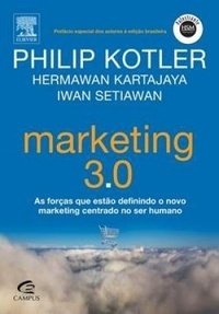 Marketing 3.0 - As Forças que Estão Definindo o Novo Marketing Centrado no Ser Humano - Philip Kotler