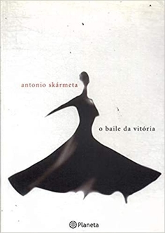 O BAILE DA VITÓRIA - Antonio Skármeta