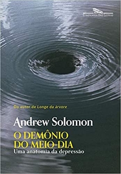 O DEMÔNIO DO MEIO-DIA - Uma anatomia da depressão - Andrew Solomon