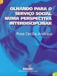 Olhando para o Serviço Social numa perspectiva interdisciplinar - Andraus, Rosa Cecília