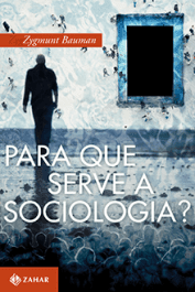 PARA QUE SERVE A SOCIOLOGIA? Diálogos com Michael Hviid Jacobsen - Zygmunt Bauman