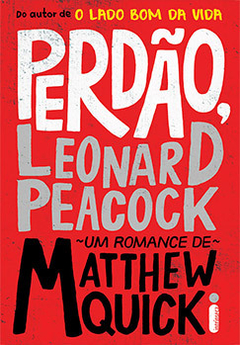 PERDÃO, LEONARD PEACOCK - MATTHEW QUICK