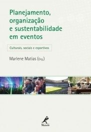 PLANEJAMENTO, ORGANIZAÇÃO E SUSTENTABILIDADE EM EVENTOS: CULTURAIS, SOCIAIS E ESPORTIVOS - Marlene Matias