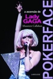 POKER FACE - A ascensão de Lady Gaga - Callahan, Maureen