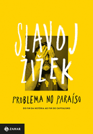 PROBLEMA NO PARAÍSO - Do fim da história ao fim do capitalismo - Slavoj Zizek