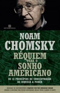 Réquiem Para o Sonho Americano - Os 10 Princípios de Concentração de Riqueza e Poder - Noam Chomsky