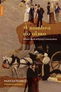 À SOMBRA DO OLMO - Coleção: HISTORIA CONTEMPORANEA, V. 1 - Anatole France