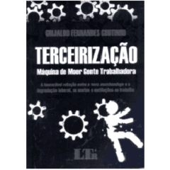 TERCEIRIZAÇÃO - Máquina de Moer Gente Trabalhadora - Grijalbo Fernandes Coutinho
