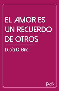 El amor es un recuerdo de otros - Lucía Gris