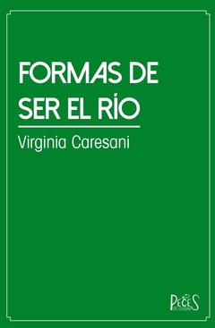 FORMAS DE SER EL RÍO - Virginia Caresani