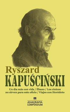 Ryszard Kapuscinski Un día más con vida / Ébano / Los cínicos no sirven para este oficio / Viajes con Heródoto 978-84-339-5965-2 Tipo de tapa: Rústica c/solapas