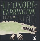 Leche Del Sueño - Leonora Carrington - Fondo de Cultura Económica