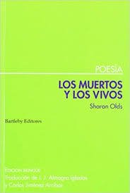 LOS MUERTOS Y LOS VIVOS - SHARON OLDS - BARTLEBY EDITORES