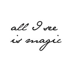 All I see is magic