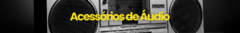 Banner da categoria Acessórios de Áudio